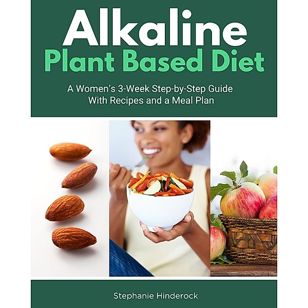 Alkaline Plant Based Diet, Stephanie Hinderock