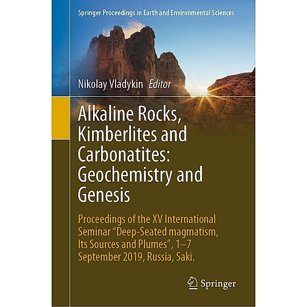 Alkaline Rocks, Kimberlites and Carbonatites: Geochemistry and Genesis / Springer Proceedings in Earth and Environmental Sciences