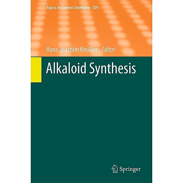 Alkaloid Synthesis / Topics in Current Chemistry Bd.309