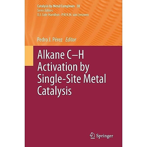 Alkane C-H Activation by Single-Site Metal Catalysis / Catalysis by Metal Complexes Bd.38