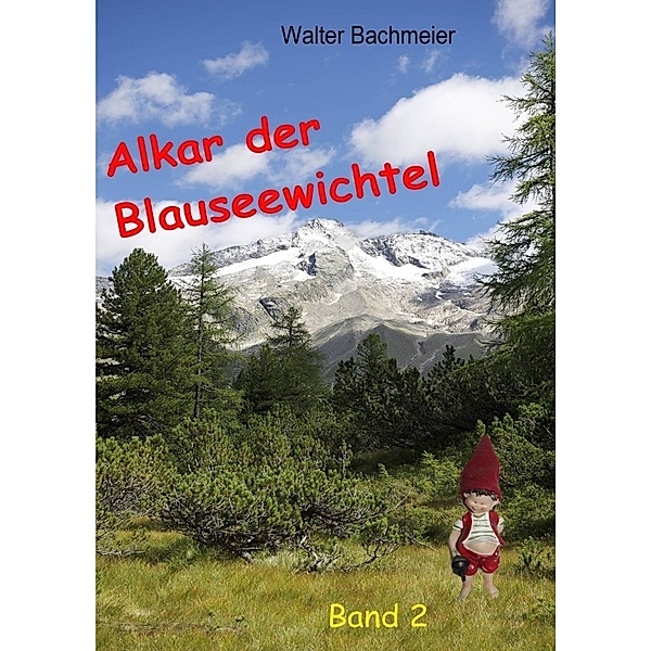 Alkar der Blauseewichtel Band 2, Walter Bachmeier