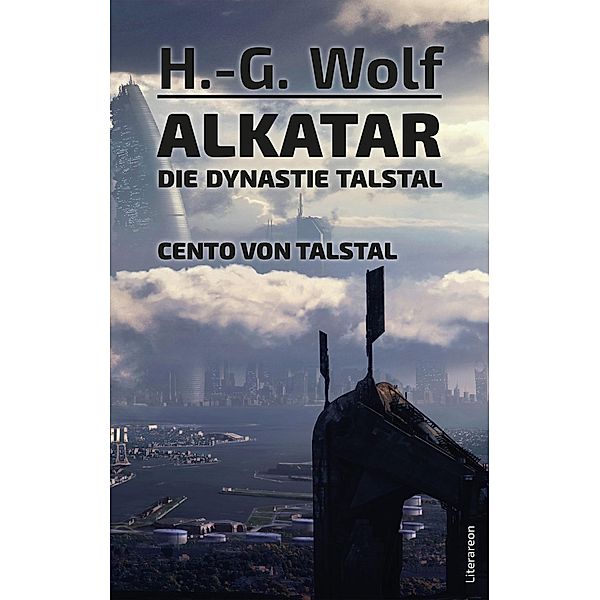 Alkatar - Die Dynastie Talstal - Cento von Talstal, H. -G. Wolf