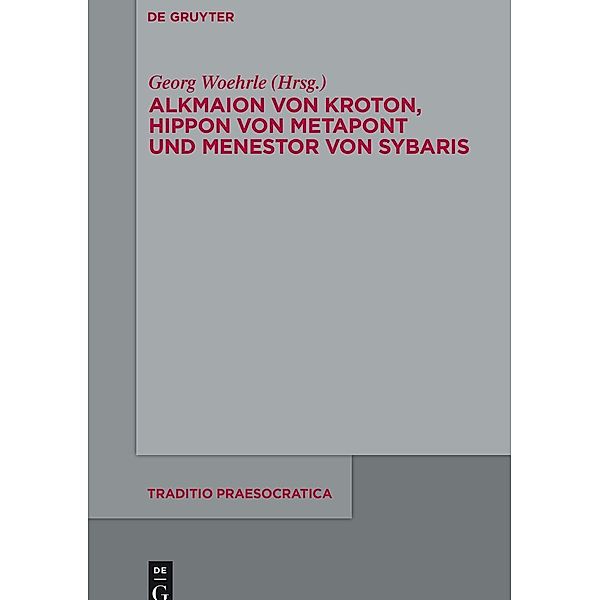 Alkmaion von Kroton, Hippon von Metapont und Menestor von Sybaris / Traditio Praesocratica Bd.4