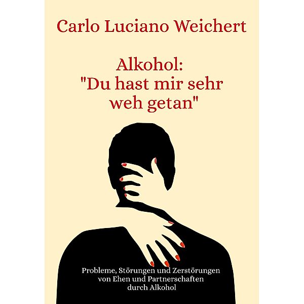 Alkohol: Du hast mir sehr weh getan, Carlo Luciano Weichert