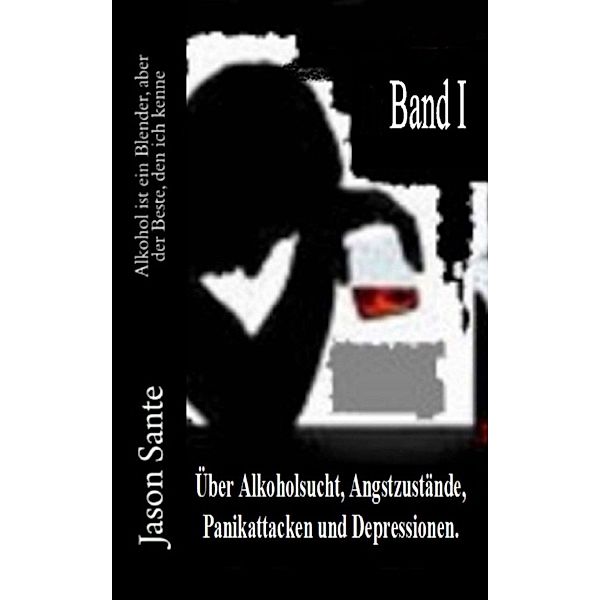 Alkohol ist ein Blender, aber der Beste, den ich kenne: Meine vergangenen 24 Monate. (eigenständiger 1. Band), Jason Sante