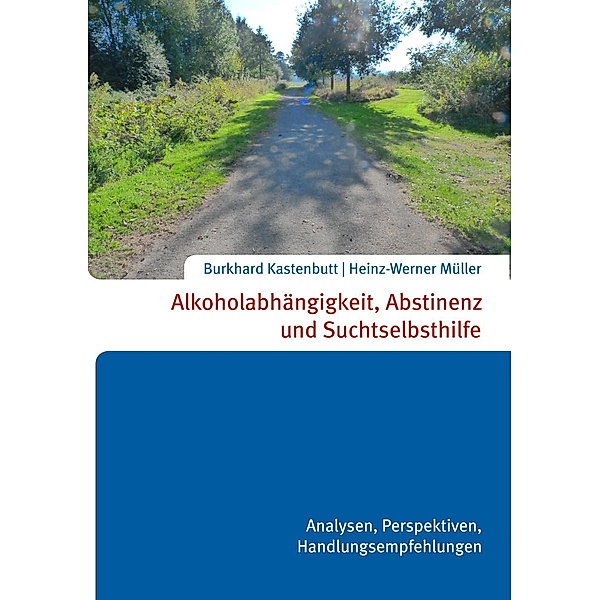 Alkoholabhängigkeit, Abstinenz und Suchtselbsthilfe, Heinz-Werner Müller Burkhard Kastenbutt