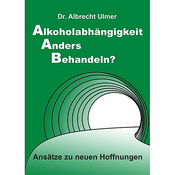 Alkoholabhängigkeit anders behandeln?, Albrecht Ulmer