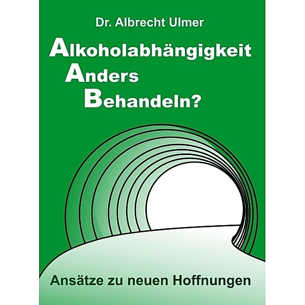 Alkoholabhängigkeit anders behandeln?, Albrecht Ulmer