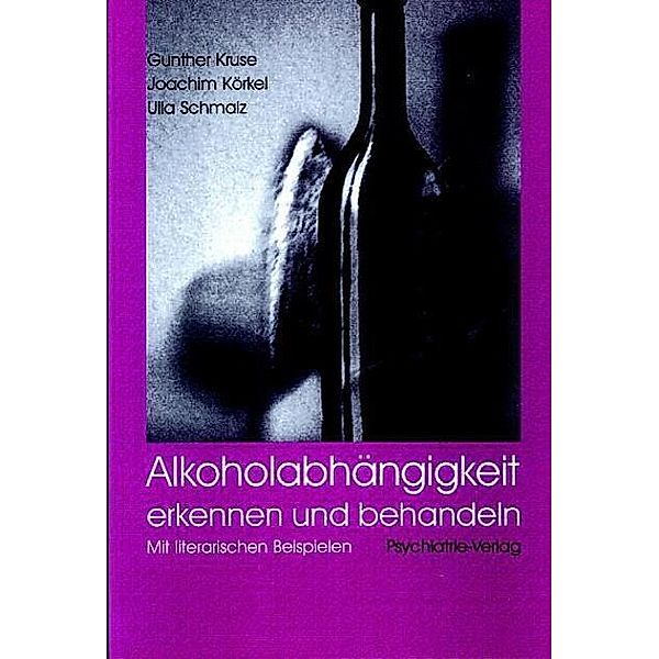 Alkoholabhängigkeit erkennen und behandeln, Gunther Kruse, Joachim Körkel, Ulla Schmalz