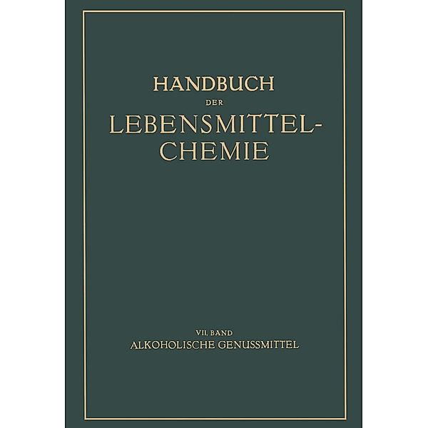 Alkoholische Genussmittel / Handbuch der Lebensmittelchemie Bd.7, B. Bleyer, E. Bames, G. Büttner, W. Diemair, H. Holthöfer, O. Reichard, E. Vogt