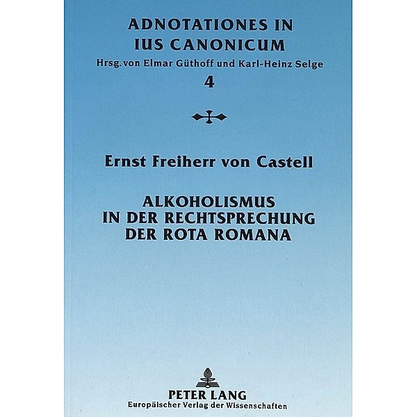 Alkoholismus in der Rechtsprechung der Rota Romana, Ernst Freiherr von Castell