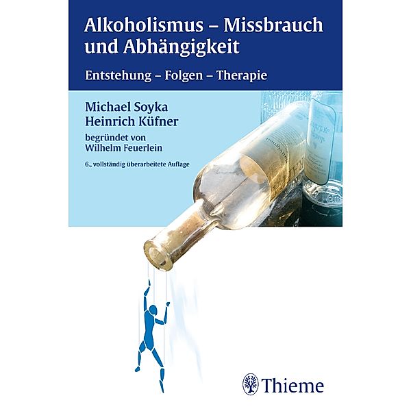 Alkoholismus - Mißbrauch und Abhängigkeit, Michael Soyka, Heinrich Küfner, Wilhelm Feuerlein