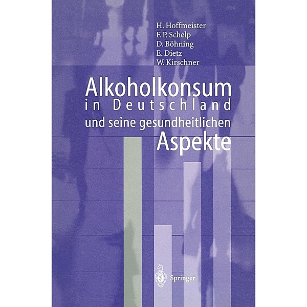 Alkoholkonsum in Deutschland und seine gesundheitlichen Aspekte, Hans Hoffmeister, F. P. Schelp, D. Böhning, B. Dietz, W. Kirschner