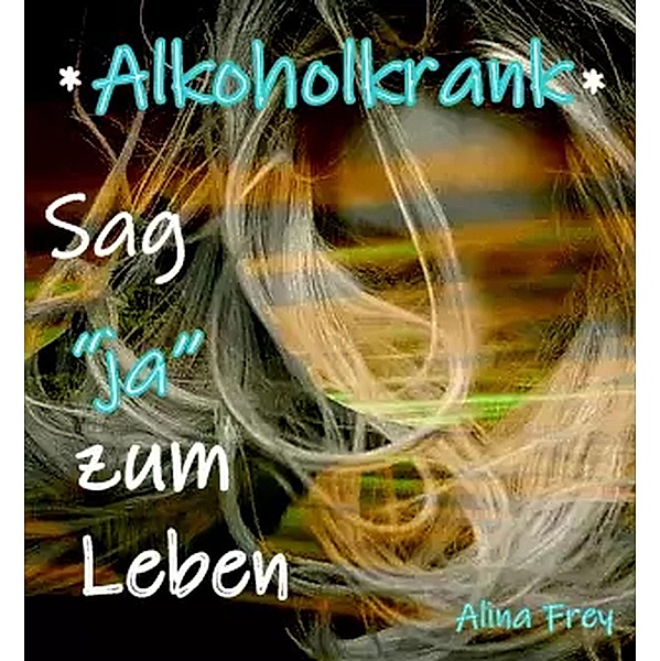 Alkoholkrank, Alina Frey