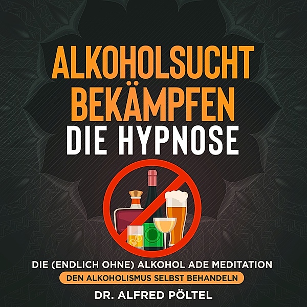Alkoholsucht bekämpfen - die Hypnose, Dr. Alfred Pöltel