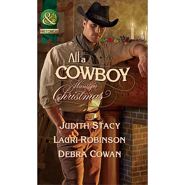 All a Cowboy Wants for Christmas: Waiting for Christmas / His Christmas Wish / Once Upon a Frontier Christmas (Mills & Boon Historical) / Mills & Boon Historical, Judith Stacy, Lauri Robinson, Debra Cowan