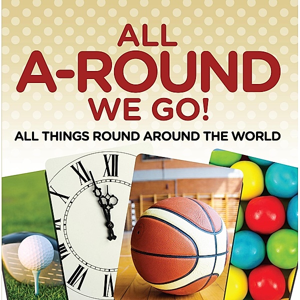 All A-Round We Go!: All Things Round Around the World / Baby Professor, Baby