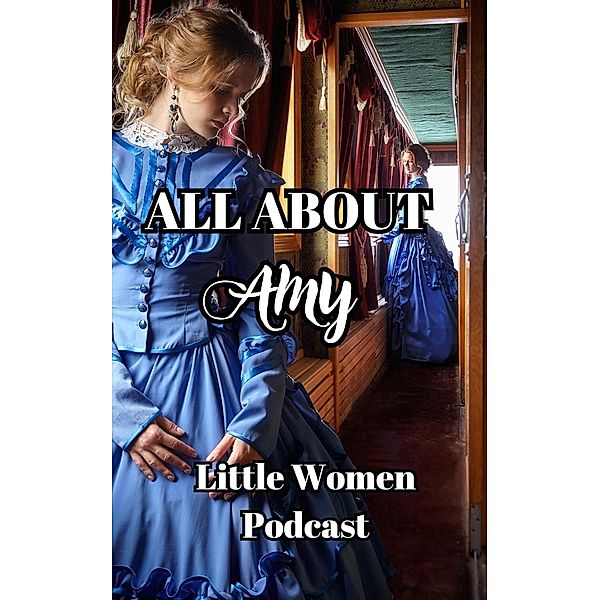 All About Amy, Little Women Podcast, Little Women Podcast