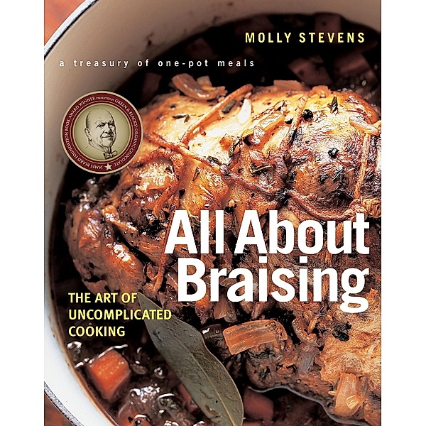 All About Braising: The Art of Uncomplicated Cooking, Molly Stevens