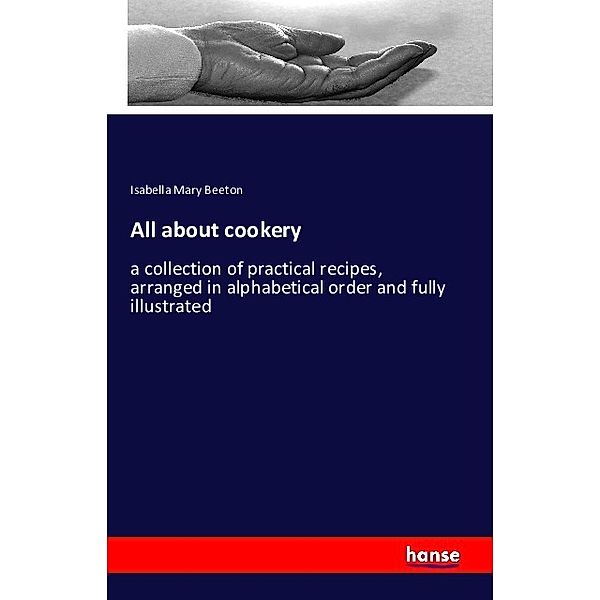 All about cookery, Isabella Mary Beeton