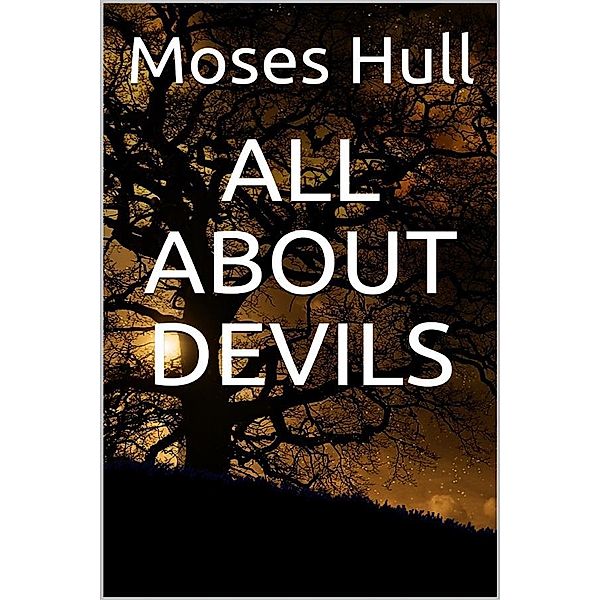 All about devils, Moses Hull