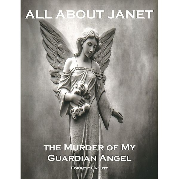 All About Janet, the Murder of my Guardian Angel / eBookIt.com, Forrest Canutt