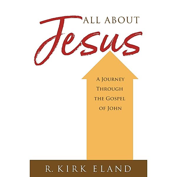 All About Jesus, R. Kirk Eland