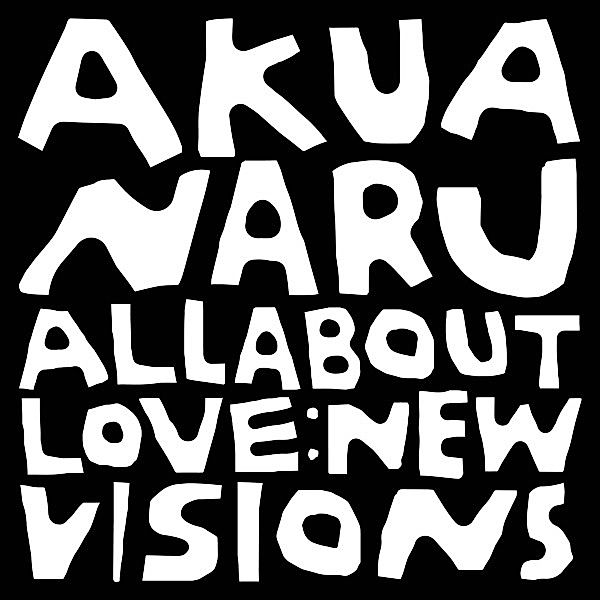 All About Love: New Visions, Akua Naru