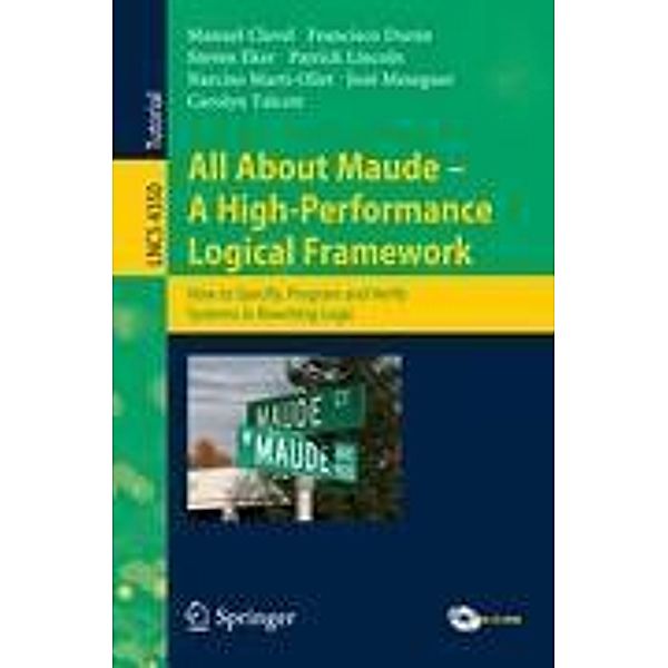 All About Maude - A High-Performance Logical Framework, Manuel Clavel, Francisco Durán, Steven Eker, Patrick Lincoln, Narciso Martí-Oliet, José Meseguer