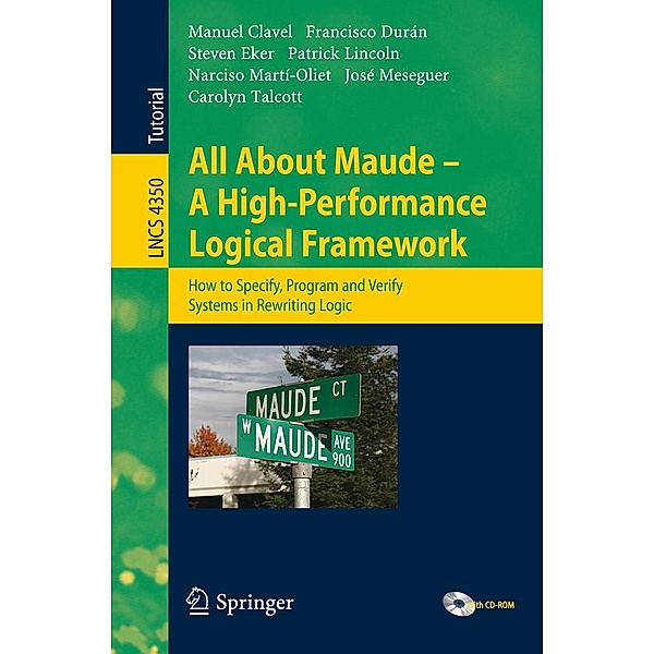 All About Maude - A High-Performance Logical Framework / Lecture Notes in Computer Science Bd.4350, Manuel Clavel, Francisco Durán, Steven Eker, Patrick Lincoln, Narciso Martí-Oliet, José Meseguer, Carolyn Talcott