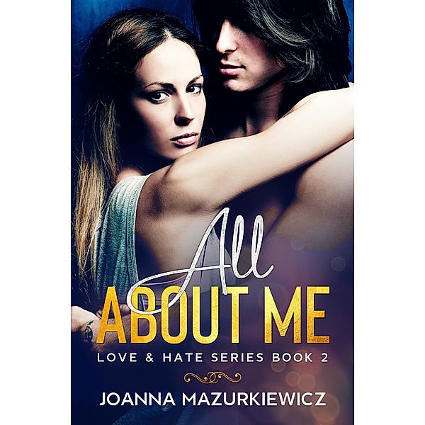 All About Me (Love & Hate Series #2), Joanna Mazurkiewicz