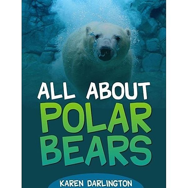 All About Polar Bears (All About Everything, #1), Karen Darlington
