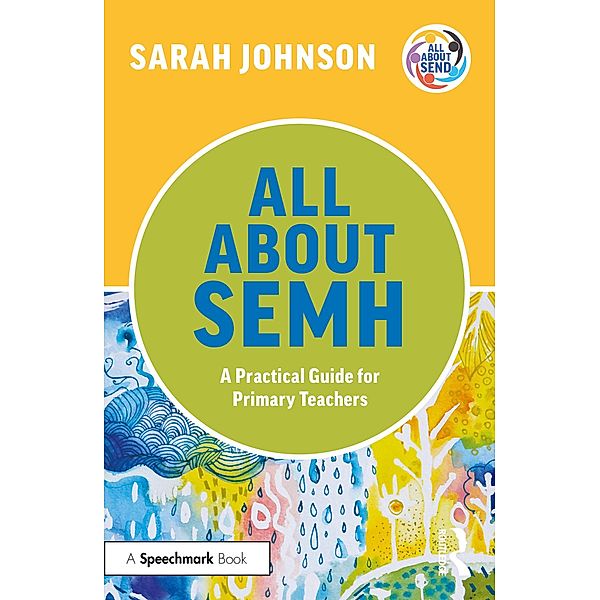 All About SEMH: A Practical Guide for Primary Teachers, Sarah Johnson