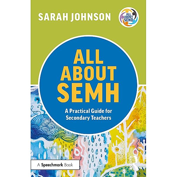 All About SEMH: A Practical Guide for Secondary Teachers, Sarah Johnson