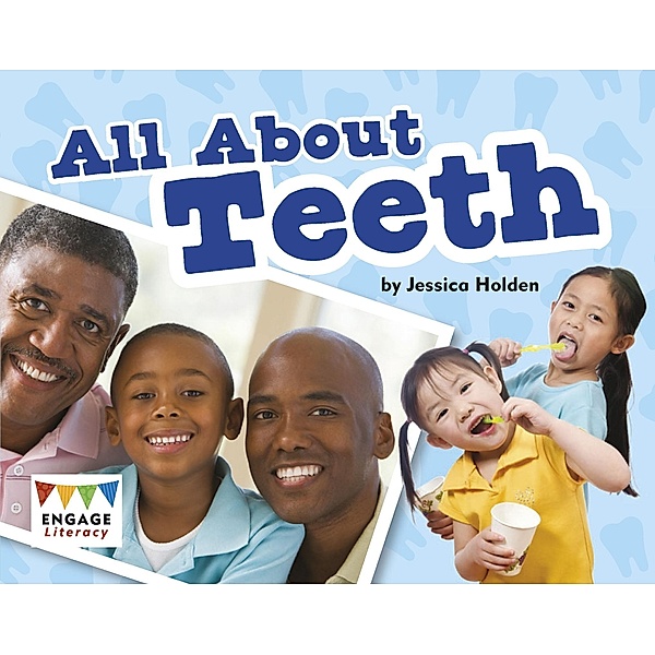 All About Teeth / Raintree Publishers, Jessica Holden