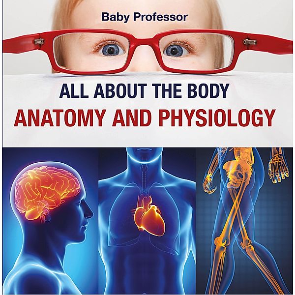 All about the Body | Anatomy and Physiology / Baby Professor, Baby