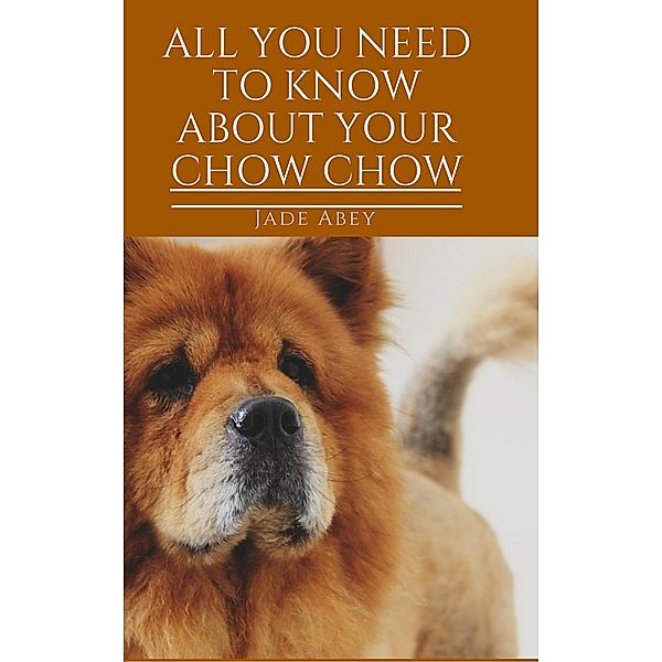 All About Your Chow Chow (Animal Lover, #3), Jade Abey