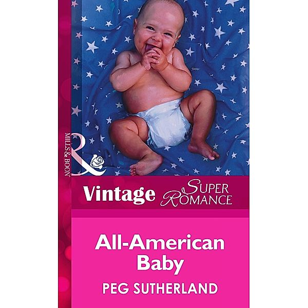 All-American Baby (Mills & Boon Vintage Superromance) / Mills & Boon Vintage Superromance, Peg Sutherland