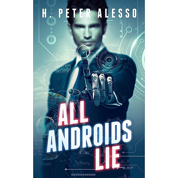 All Androids Lie, H. Peter Alesso