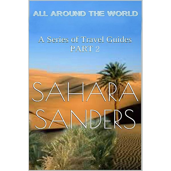 All Around The World: A Series Of Travel Guides, Part 2 / All Around The World: A Series Of Travel Guides, Sahara Sanders