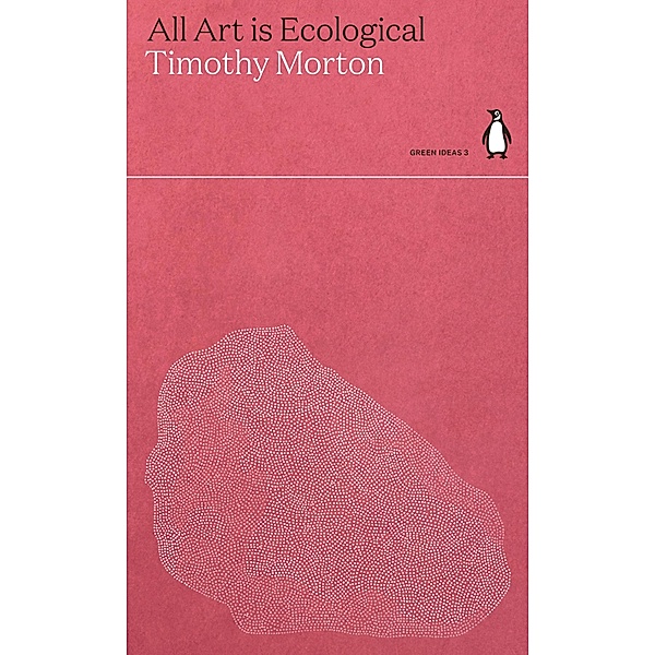 All Art is Ecological / Green Ideas, Timothy Morton