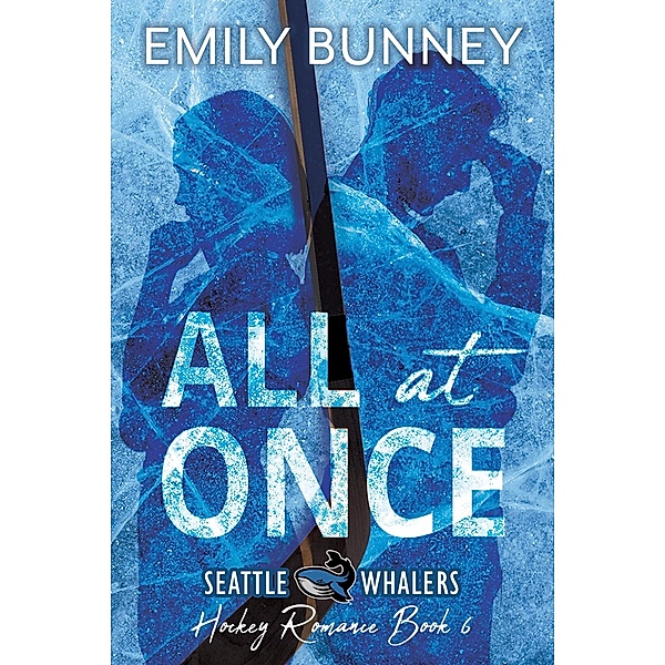 All at Once (Seattle Whalers Hockey Romance, #6) / Seattle Whalers Hockey Romance, Emily Bunney
