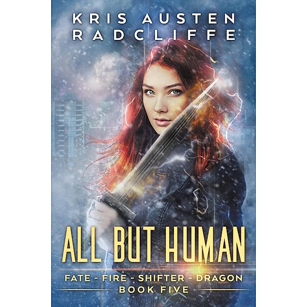 All But Human (Fate Fire Shifter Dragon: World on Fire Series One, #5) / Fate Fire Shifter Dragon: World on Fire Series One, Kris Austen Radcliffe
