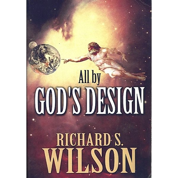 All By God's Design, Richard  S. Wilson