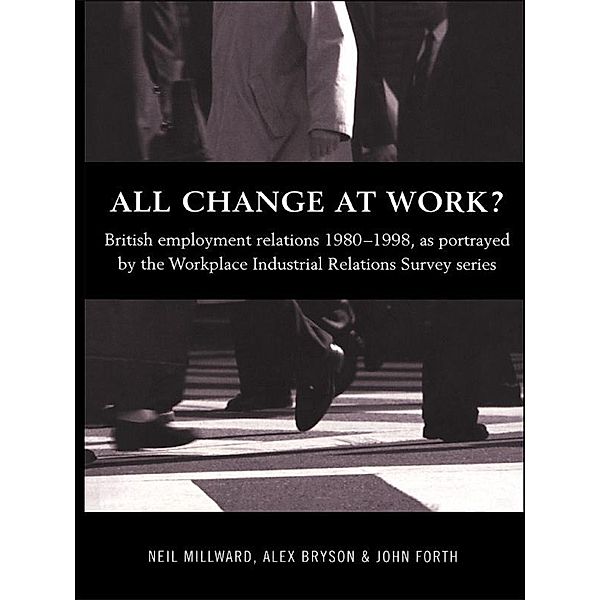 All Change at Work?, Alex Bryson, John Forth, Neil Millward