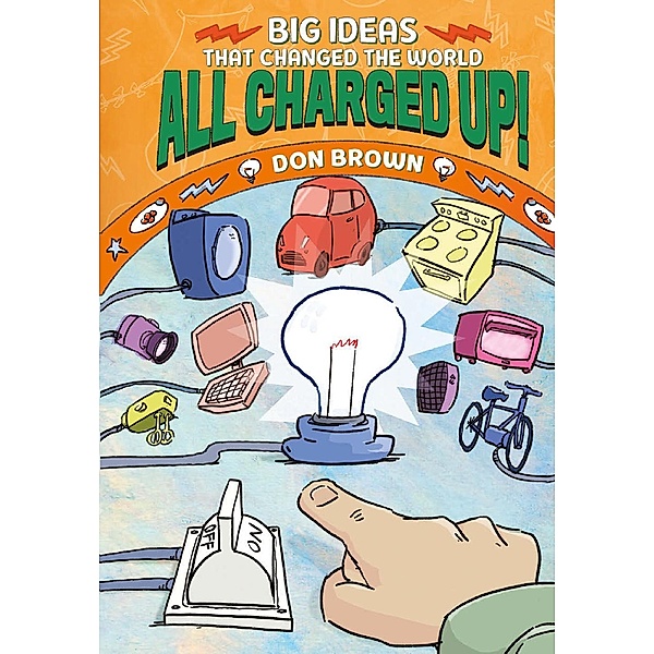 All Charged Up! / Big Ideas That Changed the World, Don Brown