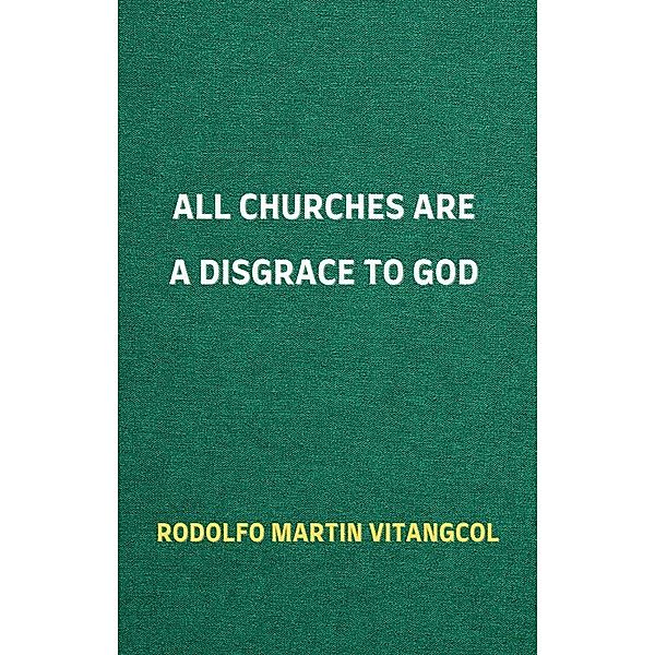 All Churches Are A Disgrace To God, Rodolfo Martin Vitangcol
