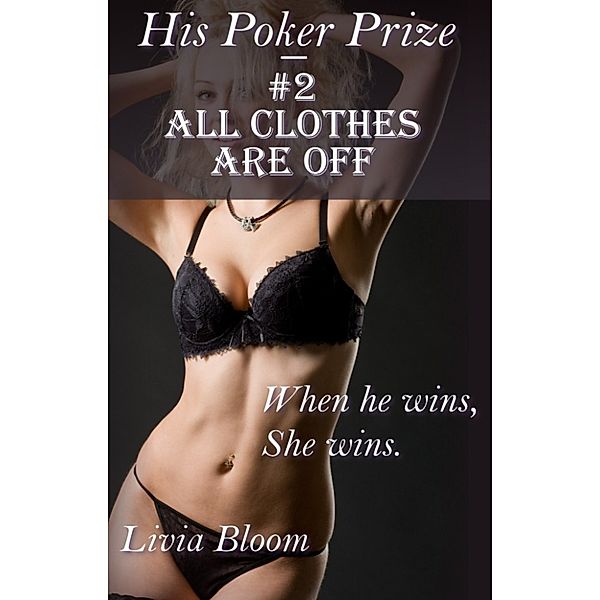 All Clothes Are Off (His Poker Prize #2), Livia Bloom