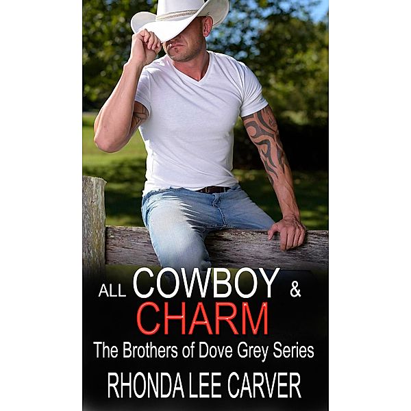 All Cowboy and Charm (The Brothers of Dove Grey, #1) / The Brothers of Dove Grey, Rhonda Lee Carver