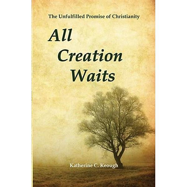 All Creation Waits, Katherine C. Keough